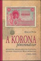 Molnár Péter: A Korona pénzrendszer bevezetése, megszilárdulása és bukása, különös tekintettel Magyarországra 1892-1925. (A kötetből csak 1000 példány jelent meg!)