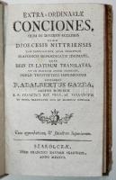 Gazda Antal Adalbert: Extra-ordinariae conciones, olim in diversis ecclesiis almae dioecesis Nittriensis tam parochialibus, quam domesticis slavonico depraedicatae idiomate, quas dein in latinum translatas, ut in publicam lucem prodeant. praelo typothetico imprimendas extradedit. Szakolczae, 1801. korabeli jó állapotú papírkötésben 365p.