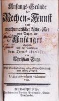 Christian Dupp: Anfangs-Gründe der Rechenkunst nach Mathematischer Lehr-Art. Augspurg. cca 1710. Brinhauser. Korabeli félbőr kötésben / Half-leather binding 190p.