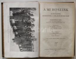 A mi hőseink: Katonák. Woinovich Emil vezetése alatt szerk. Veltzé Alajos. Bp., 1916, Franklin-Társu...