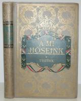 A mi hőseink: Tisztek. Woinovich Emil vezetése alatt szerk. Veltzé Alajos. Bp., 1916, Franklin-Társu...