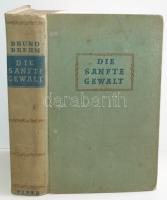 Bruno Brehm: Die sanfte Gewalt. R. Piper & Co., 1940, München. Kiadói egészvászon kötésben, jó állapotban /  Linen binding, good condition