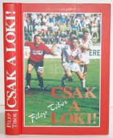 Filep Tibor: Csak a Loki! Debrecen, 2002, DVSC Futball Szervező Rt. Címlapon a labdarúgók aláírásaiv...