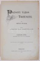 Ortvay Tivadar: Pozsony város története I.-IV. köt. (7 kötetben, teljes!) Pozsony, 1892-1912. Pozson...