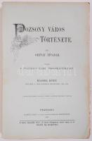 Ortvay Tivadar: Pozsony város története I.-IV. köt. (7 kötetben, teljes!) Pozsony, 1892-1912. Pozson...