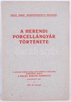 1921 Orsz. Magy. Iparművészeti Múzeum: A herendi porcelángyár története. A Herendi porcelánok gyűjteményes kiállítása alkalmából kiadja a Múzeum Barátok Egyesülete 24p.