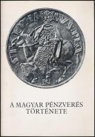 A Magyar Pénzverés Története, Kiállítás a Magyar Nemzeti Bank Éremgyűjteményének és A Magyar Nemzeti Múzeum Éremtárának Anyagából - francia és magyar nyelven / 1977. Bp.