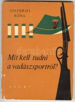 Szederjei-Róna: Mit kell tudni a vadászatról? Budapest 1967. Sport. Segédkönyv a vadászvizsgához.
