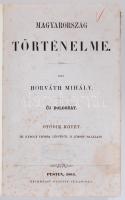 Horváth Mihály: Magyarország történelme. Pest 1863. Landerer és Heckenast.