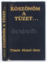 Demeter Imre: Köszönöm a tüzet... Timár József élete. Bp., 1971, Gondolat. Egészvászon kötésben, fotókkal illusztrált, jó állapotú