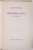 Demeter Imre: Köszönöm a tüzet... Timár József élete. Bp., 1971, Gondolat. Egészvászon kötésben, fot...