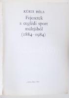 Kürti Béla: Fejezetek a ceglédi sport múltjából.  Cegléd 1984. Kijáró lapok, sok képpel