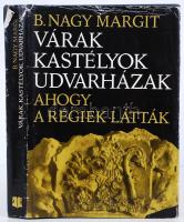 B. Nagy Margit: Várak, kastélyok, udvarházak. Bukarest 1973. Kriterion. Kiadói egészvászon kötésben, védőborítóval