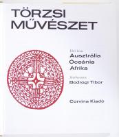 Bodrogi Tibor: Törzsi művészet 1. Ausztrália, Óceánia, Afrika. Bp., 1981, Corvina. Kiadói egészvászo...