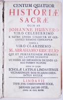 Hübner Johann, Abraham Kriegel: Centum quatuor historiae sacrae, olim ab Johanne Huberno viro Celeberrimo e sacris literis collectae et germanico seremone conscriptae... Leipzig, 1748 Jacobi Otti. 400p. Viaszos félbőr kötésben / Half leather binding