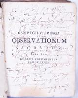 Campegii Vitringa Observationum sacrarum ...: in quo de rebus varii argumenti, & utilissimae investigationis, criticae ac theologice, disseritur, sacrorum imprimis librorum loca multa obscuriora nova vel clariore luce perfunduntur. Ex officna Wibii Bleck, 1711. 860p. + index. Fűzve, kötés nélkül / without binding