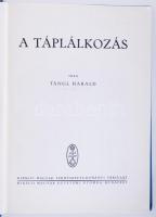 Tangl Harald: A táplálkozás. Bp., 1941, Kir. Magy. Term.-tud. Társ. k.M. Egyetemi ny. 299p. Szövegkö...