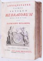 Relando, Hadriano: Antiquitates Sacrae Veterum Hebraeorum Delineatae Ab Hadriano Relando. Praefationem Praemisit Io. Franciscus Buddevs Leipzig Joh. Fridericum Wehrmannum 1712. Korabeli pergamen kötésben. A hátsó előzéklap sérült, egyébként jó állapotú /  Contemporary parchment binding. Back pastedown endpaper damaged, otherwise good condition