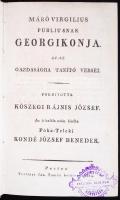 Vergillius Maro Publiusnak Georgikonja. Az-az gazdaságra tanító versei. Ford. Kőszegi Rájnis József. Az ő halála után kiadta Kondé József Benedek. Pesten, 1814. Trattner. LXVIII, 288p.  Korabeli papírkötésben, gerincén címkével.