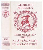 Georgius Agricola: A bányászatról és kohászatról. Reprint kiadás. Budapest É.N. Franlin Nyomda