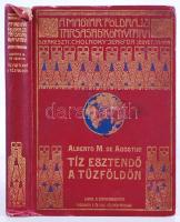 Magyar Földrajzi Társaság Könyvtára: Alberto M. de Agostini: Tíz esztendő a Tűzföldön 100 képpel és 3 térképpel. Bp., é.n., Lampel és Wodianer. Aranyozott kiadói egészvászon kötésben, gerincen kisebb sérülés