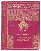 Magyar Földrajzi Társaság Könyvtára: Keöpe Viktor: A szigetek gyöngye. Aranyozott kiadói egészvászon kötésben, Lampel és Wodianer, Bp.é.n