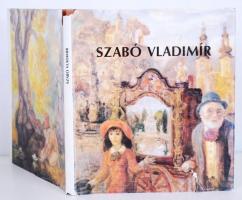 Szabó Vladimír és Kratochwill Mimi: Szabó Vladimír. A művész kiadása. Sorszámozott és aláírt példány. 1000/620, apró szakadás aboríton