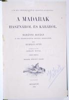 Herman Ottó: A madarak hasznáról és káráról. Darányi Ignácz m. kir. földmivelésügyi minister megbízásából. 105 képpel. Képekkel ellátta Csörgey Titusz. Második, bővített kiadás. Bp., 1904, A m. kir. földmivelésügyi miniszter kiadványa. Újrakötve, félvászon kötésben, szép állapotban