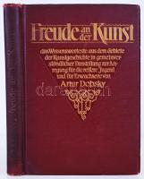 Arthur Dobsky: Freude an Kunst... mit 227 Bildern . Stuttgart 1912. 256p. Aranyozott egészvászon kötésben