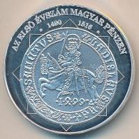 DN "A magyar nemzet pénzérméi - az első évszám magyar pénzen 1490-1516." Ag (0,999) emlékérem (10,37g/35mm) T:PP