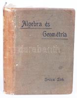 Grész Leó: Algebra és geométria. Összefoglaló érettségi tételekkel és képlettárral a középiskolák felső osztályai számára. Bp., 1912, "Élet" Irodalmi és Nyomda Rt. Kiadói egészvászon kötésben (előzéklap hiányzik, a végén néhány lap kijár)