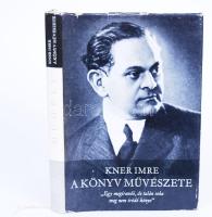 Kner Imre: A könyv művészete. Bp., 1972, Szépirodalmi Könyvkiadó. Kiadói egészvászon kötésben, védőborítóval, illusztrált