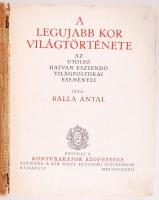 Balla Antal: A legújabb kor világtörténete. Az utolsó hatvan esztendő világpolitikai eseményei. Készült a Könyvbarátok Szövetsége számára. Bp. 1932. Második kiadás. Királyi Magyar Egyetemi Nyomda. 371 p. Aranyozott kiadói félvászon kötésben (belső alőzéklap hiányzik)