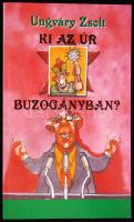 Ungváry Zsolt: Ki az úr a buzogányban? Budapest 2005. Szerzői kiadás. Politikai szatíra. Dedikált.