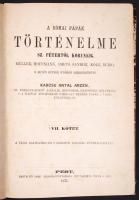 Karcsu Antal Arzén: A római pápák történelme Sz. Pétertől korunkig. Müller, Hoffmann, Smets, Sandini, Kolb, Burio, s egyéb kútfők nyomán szerkesztette - -. VII. köt. Pest, 1871, Bartalits Imre Gyorssajtónyomása. Félvászon kötésben, jó állapotú