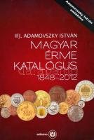 ÚJ! 2012. Adamovszky István és Ifj. Adamovszky István: "Magyar Érme katalógus 1848-2012" új állapotban!