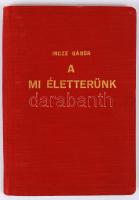 Incze Gábor: A mi életterünk. Bp., 1942. Bethlen Gábor Irodalmi és Nyomdai Rt.