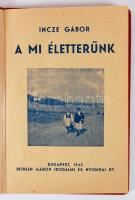 Incze Gábor: A mi életterünk. Bp., 1942. Bethlen Gábor Irodalmi és Nyomdai Rt