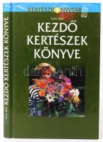 Soós Béla: Kezdő Kertészek Könyve. Ötletek, tanácsok kertünk megálmodásától a sikeres megvalósításig...