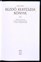 Soós Béla: Kezdő Kertészek Könyve. Ötletek, tanácsok kertünk megálmodásától a sikeres megvalósításig...