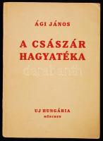 Ági János: A Császár Hagyatéka (regény) Uj Hungária München, 1963.