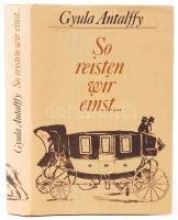 Gyula Antalffy: So reisten wir einst... Bp., 1981, Corvina. Kiadói kartonkötésben, védőborítóval, illusztrált, ex librisszel /  Hard cover, illustrated