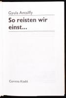 Gyula Antalffy: So reisten wir einst... Bp., 1981, Corvina. Kiadói kartonkötésben, védőborítóval, il...