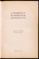 A Természettudományok Zsebkönyve. 450 ábrával. 580 táblázattal, 32 fényképpel és 20 színes táblaképpel. Gondolat Kiadó, Budapest, 1959. Félműbőr kötésben.