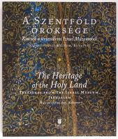 A Szentföld öröksége. Kincsek a jeruzsálemi Izrael Múzeumból. The hertage of the Holy Land. Treasure...