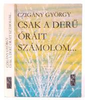 Czigány György: Csak a derű óráit számolom... Budapest, 1981, Zeneműkiadó Vállalat. Dedikált, kartonált