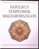 Katolikus Templomok Magyarországon. Szerzők: Dercsényi Balázs, Hegyi Gábor, Marosi Ernő, Török Józse...