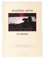 Misszióban jártam. In Mission. Bp., 2008, Zrínyi. Fotóalbum, kartonált, védőborítóval /  Photo album, hardcover, dust jacket