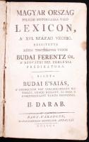 Budai Ferentz: Magyar ország polgári historiájára való lexicon, a' XVI. század végéig. Készitette néhai tiszteletes tudós -- úr... Kiadta Budai É'saiás. II. darab. Nagy-Váradonn, 1805, Máramarossi Gottlieb Antalnál. Korabeli, aranyozott félbőr kötésben, festett élmetszéssel. A kötés viseltes, a gerinc sérült, az utolsó levél fénymásolattal pótolva