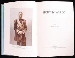 Pilch Jenő: Horthy Miklós. Bp., 1928, Athenaeum.  408 p., 9 t. Szövegközti képekkel gazdagon illuszt...